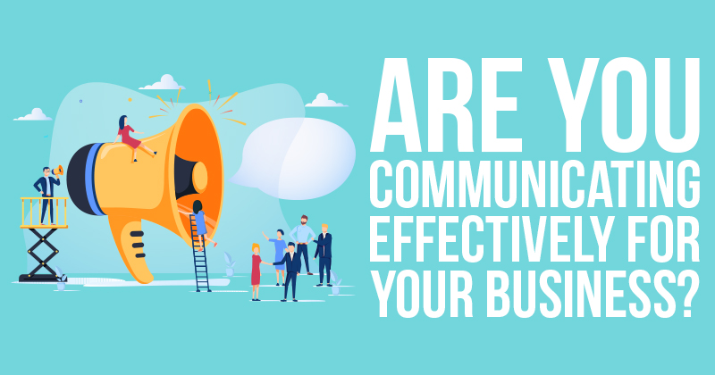 Are You Communicating Effectively For Your Business - 